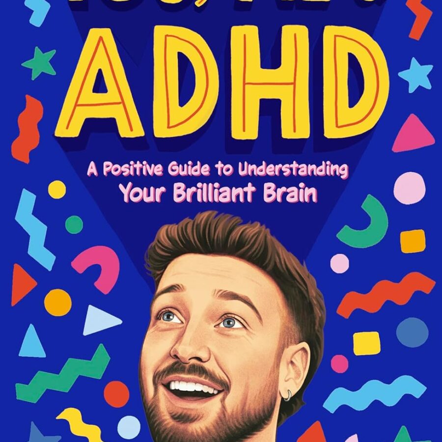 You, Me & ADHD: A Positive Guide to Understanding Your Brilliant Brain